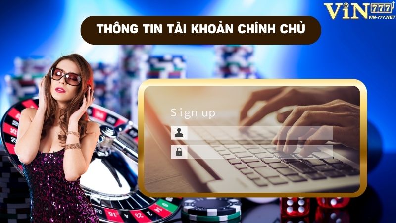 Đảm bảo nguồn thông tin chính chủ khi tạo tài khoản VIN777